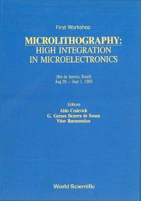 Microlithography: High Integration in Microelectronics - Craievich, A (Editor), and Bezerra De Souza, Gerardo G (Editor), and Bararauskas, Vitor (Editor)