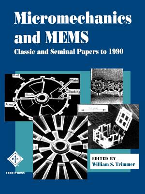 Micromechanics and MEMS: Classic and Seminal Papers to 1990 - Trimmer, William S. (Editor)