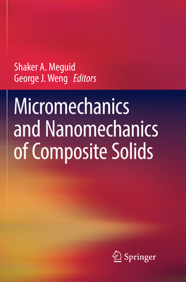 Micromechanics and Nanomechanics of Composite Solids - Meguid, Shaker A. (Editor), and Weng, George J (Editor)