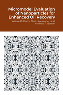 Micromodel Evaluation of Nanoparticles for Enhanced Oil Recovery