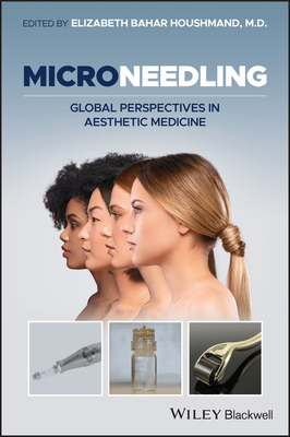 Microneedling: Global Perspectives in Aesthetic Medicine - Houshmand, Elizabeth Bahar (Editor)