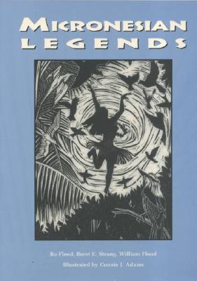 Micronesian Legends - Flood, Bo, and Strong, Beret E, and Flood, William