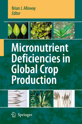Micronutrient Deficiencies in Global Crop Production - Alloway, Brian J. (Editor)