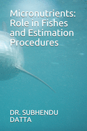 Micronutrients: Role in Fishes and Estimation Procedures