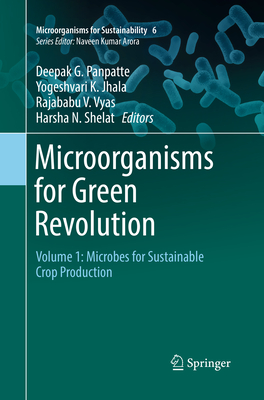 Microorganisms for Green Revolution: Volume 1: Microbes for Sustainable Crop Production - Panpatte, Deepak G. (Editor), and Jhala, Yogeshvari K. (Editor), and Vyas, Rajababu V. (Editor)