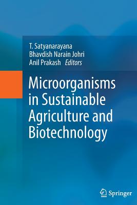 Microorganisms in Sustainable Agriculture and Biotechnology - Satyanarayana, T (Editor), and Johri, Bhavdish Narain (Editor), and Anil Prakash (Editor)
