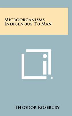 Microorganisms Indigenous to Man - Rosebury, Theodor