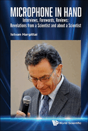 Microphone in Hand: Interviews, Forewords, Reviews: Revelations from a Scientist and about a Scientist