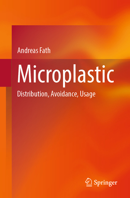 Microplastic: Distribution, Avoidance, Usage - Fath, Andreas