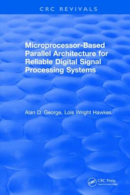 Microprocessor-Based Parallel Architecture for Reliable Digital Signal Processing Systems - George, Alan D.