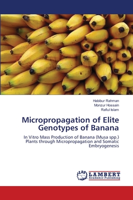 Micropropagation of Elite Genotypes of Banana - Rahman, Habibur, and Hossain, Monzur, and Islam, Rafiul