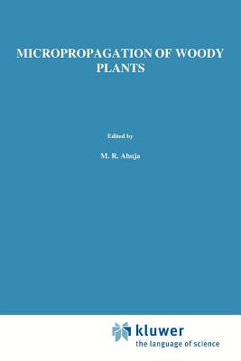 Micropropagation of Woody Plants - Ahuja, M.R. (Editor)