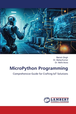 MicroPython Programming - Singh, Manish, and Kumar, Balraj, Dr., and Arora, Mohit, Dr.
