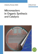 Microreactors in Organic Synthesis and Catalysis - Wirth, Thomas (Editor)