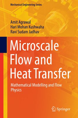 Microscale Flow and Heat Transfer: Mathematical Modelling and Flow Physics - Agrawal, Amit, and Kushwaha, Hari Mohan, and Jadhav, Ravi Sudam