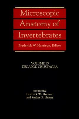 Microscopic Anatomy of Invertebrates, Decapod Crustacea - Harrison, Frederick W (Editor), and Humes, Arthur G (Editor)