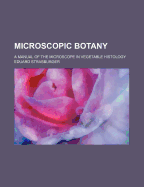 Microscopic Botany: A Manual of the Microscope in Vegetable Histology