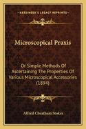 Microscopical Praxis: Or Simple Methods of Ascertaining the Properties of Various Microscopical Accessories (1894)