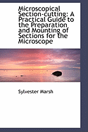 Microscopical Section-Cutting: A Practical Guide to the Preparation and Mounting of Sections for the