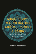 Microscopy, Magnification and Modernist Fiction: Micro-Modernism from Hardy to Beckett