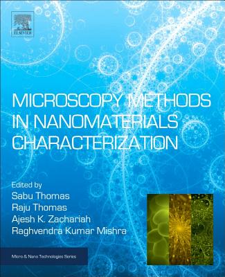 Microscopy Methods in Nanomaterials Characterization: Volume 1 - Thomas, Sabu (Editor), and Thomas, Raju (Editor), and Zachariah, Ajesh K (Editor)