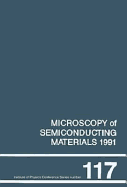 Microscopy of Semiconducting Materials 1991, Proceedings of the Institute of Physics Conference Held at Oxford University, 25-28 March 1991 - Cullis, A G (Editor), and Long, N J (Editor)