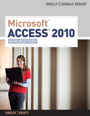 Microsoft Access 2010: Introductory - Shelly, Gary B, and Pratt, Philip J, and Last, Mary Z