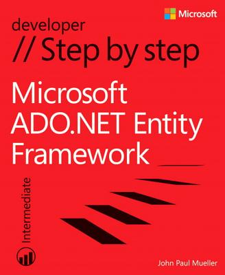 Microsoft ADO.NET Entity Framework Step by Step - Mueller, John Paul, CNE