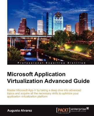 Microsoft Application Virtualization Advanced Guide - Alvarez, Augusto