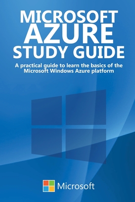 Microsoft Azure Study Guide: A practical guide to learn the basics of the Microsoft Windows Azure platform - Murphy, Lukas