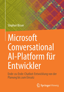 Microsoft Conversational Ai-Platform F?r Entwickler: Ende-Zu-Ende-Chatbot-Entwicklung Von Der Planung Bis Zum Einsatz