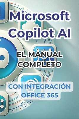 Microsoft Copilot AI. Gu?a completa y manual listo para usar con integraci?n de Office 365.: Trucos y secretos para cambiar tu vida con la IA - Panini, Ivano