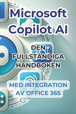 Microsoft Copilot AI. Komplett guide och anvndarvnlig manual med integration i Office 365: Tricks och hemligheter fr att frndra ditt liv med AI - Panini, Ivano