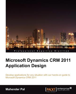 Microsoft Dynamics CRM 2011 Application Design - Pal, Mahender