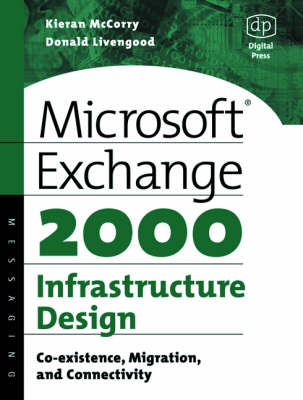 Microsoft Exchange 2000 Infrastructure Design: Co-Existence, Migration and Connectivity - McCorry, Kieran, and Livengood, Donald