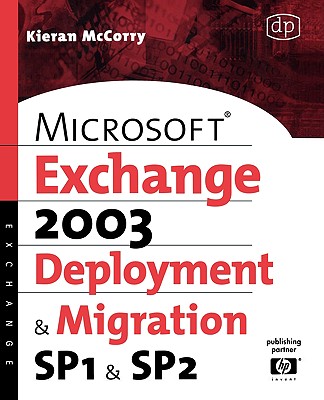 Microsoft Exchange Server 2003 Deployment and Migration: Sp1 & Sp2 - McCorry, Kieran