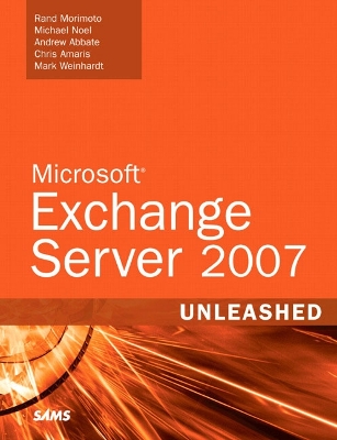 Microsoft Exchange Server 2007 Unleashed - Morimoto, Rand H, and Abbate, Andrew, and Noel, Michael