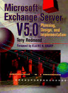 Microsoft Exchange Server 5.0: Planning, Design, and Implementation - Redmond, Tony