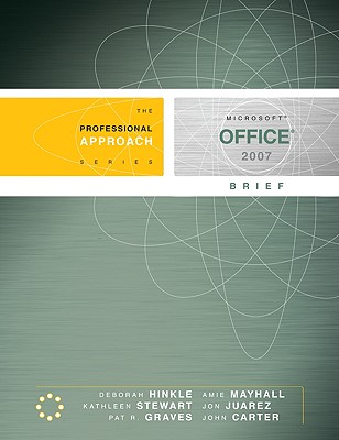 Microsoft Office 2007 Brief: A Professional Approach: A Professional Approach - Hinkle, Deborah, and Stewart, Kathleen, and Graves, Pat R