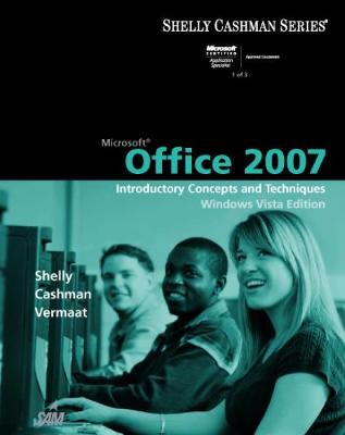 Microsoft Office 2007: Introductory Concepts and Techniques, Windows Vista Edition - Shelly, Gary B, and Cashman, Thomas J, Dr., and Vermaat, Misty E