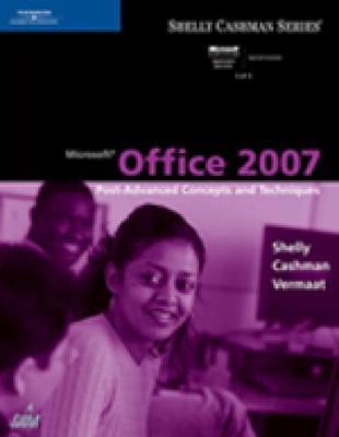 Microsoft Office 2007: Post-Advanced Concepts and Techniques - Shelly, Gary B, and Cashman, Thomas J, Dr., and Vermaat, Misty E