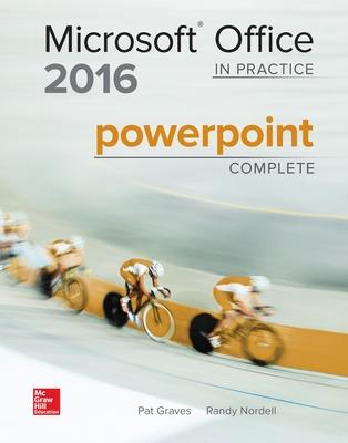 Microsoft Office 2016: In Practice PowerPoint Complete - Graves, Pat R, and Nordell, Randy, Professor, Ed