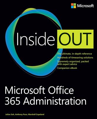 Microsoft Office 365 Administration Inside Out - Puca, Anthony, and Soh, Julian, and Copeland, Marshall