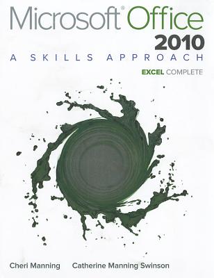 Microsoft Office Excel 2010: Complete: A Skills Approach - Manning, Cheri, and Swinson, Catherine Manning