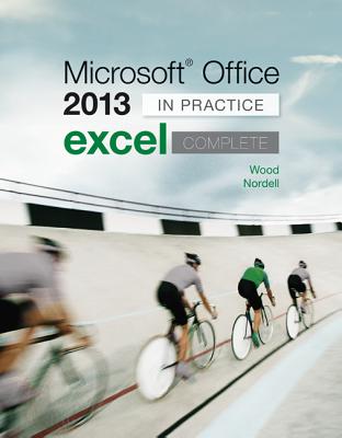 Microsoft Office Excel 2013 Complete: In Practice - Nordell, Randy, Professor, Ed, and Wood, Kari