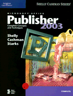 Microsoft Office Publisher 2003: Complete Concepts and Techniques - Shelly, Gary B, and Cashman, Thomas J, Dr., and Starks, Joy L