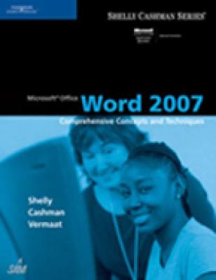 Microsoft Office Word 2007: Comprehensive Concepts and Techniques - Shelly, Gary B, and Cashman, Thomas J, Dr., and Vermaat, Misty E