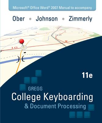 Microsoft Office Word 2007 Manual to Accompany Gregg College Keyboarding & Document Processing, 11th Edition - Ober, Scot, Ph.D., and Johnson, Jack, and Zimmerly, Arlene