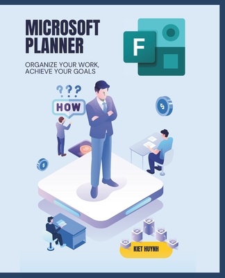 Microsoft Planner Essentials: Organize Your Work, Achieve Your Goals - Huynh, Kiet