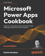 Microsoft Power Apps Cookbook -: Apply low-code recipes to solve everyday business challenges and become a Power Apps pro
